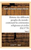 Histoire Des Différens Peuples Du Monde: Contenant Les Cérémonies Religieuses Et Civiles. Tome 3