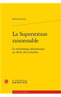 La Superstition Raisonnable: La Mythologie Pharaonique Au Siecle Des Lumieres(50 L'Europe Des Lumieres)