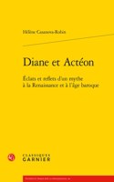 Diane Et Acteon: Eclats Et Reflets d'Un Mythe a la Renaissance Et a l'Age Baroque