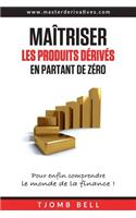 Maitriser les produits derives en partant de zero