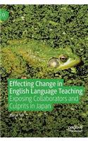 Effecting Change in English Language Teaching: Exposing Collaborators and Culprits in Japan