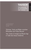 Stimmen, Texte Und Bilder Zwischen Mittelalter Und Frueher Neuzeit- Voix, Textes Et Images Du Moyen-Age À l'Aube Des Temps Modernes