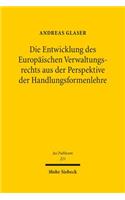 Die Entwicklung des Europaischen Verwaltungsrechts aus der Perspektive der Handlungsformenlehre