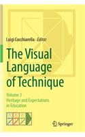 The Visual Language of Technique: Volume 3 - Heritage and Expectations in Education