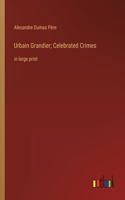 Urbain Grandier; Celebrated Crimes: in large print