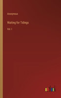 Waiting for Tidings: Vol. I