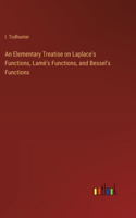 Elementary Treatise on Laplace's Functions, Lamé's Functions, and Bessel's Functions
