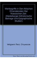 Wertbegriffe in Den Attischen Ehrendekreten Der Klassischen Zeit: (25 Heidelberger Althistorische Beitrage Und Epigraphische Studi)