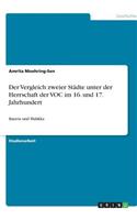 Der Vergleich zweier Städte unter der Herrschaft der VOC im 16. und 17. Jahrhundert