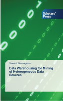 Data Warehousing for Mining of Heterogeneous Data Sources