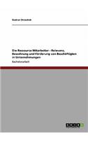 Ressource Mitarbeiter. Relevanz, Bewahrung und Förderung von Beschäftigten in Unternehmen