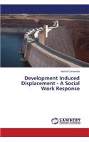 Development Induced Displacement - A Social Work Response