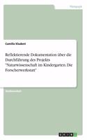 Reflektierende Dokumentation über die Durchführung des Projekts "Naturwissenschaft im Kindergarten. Die Forscherwerkstatt"