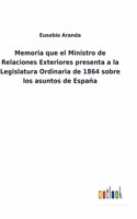 Memoria que el Ministro de Relaciones Exteriores presenta a la Legislatura Ordinaria de 1864 sobre los asuntos de España