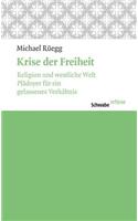 Krise Der Freiheit: Religion Und Westliche Welt. Pladoyer Fur Ein Gelassenes Verhaltnis.