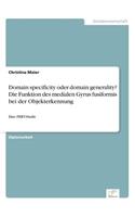 Domain specificity oder domain generality? Die Funktion des medialen Gyrus fusiformis bei derObjekterkennung: Eine fMRT-Studie(German)