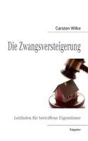 Zwangsversteigerung: Leitfaden für betroffene Eigentümer