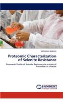 Proteomic Characterization of Selenite Resistance