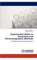 Superheated Water in Extraction and Chromatographic Methods