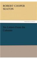 Six Letters From the Colonies