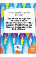 You're Nose Is in My Crotch! and Other Things You Shouldn't Know about the History of the Ancient World