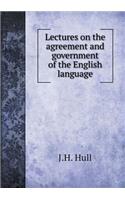 Lectures on the agreement and government of the English language