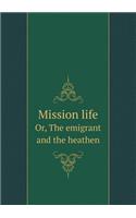 Mission life Or, The emigrant and the heathen: (English)