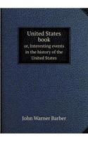 United States book or, Interesting events in the history of the United States