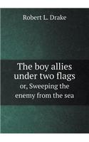 The boy allies under two flags or, Sweeping the enemy from the sea: (English)