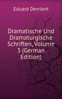 Dramatische Und Dramaturgische Schriften, Volume 3 (German Edition)