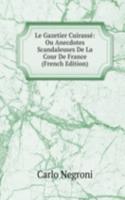 Le Gazetier Cuirasse: Ou Anecdotes Scandaleuses De La Cour De France (French Edition)