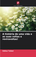 A história de uma vida e as suas voltas e reviravoltas!