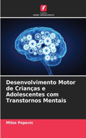 Desenvolvimento Motor de Crianças e Adolescentes com Transtornos Mentais