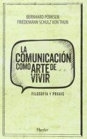 La comunicacion como arte de vivir: Filosofia y praxis