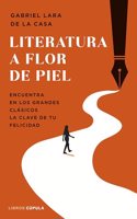 Literatura a flor de piel: Encuentra en los grandes clasicos la clave de tu felicidad