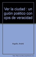 VER LA CIUDAD. Un guion poeticos con ojos de veracidad