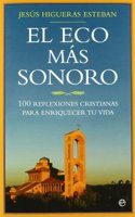 El eco mas sonoro : 100 reflexiones cristianas para enriquecer tu vida