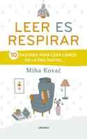 Leer Es Respirar: 10 Razones Para Leer Libros En La Era Digital