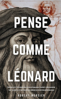 Pense Comme Léonard: (Stratégies Du Génie)