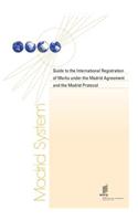 Guide to the International Registration of Marks Under the Madrid Agreement and the Madrid Protocol