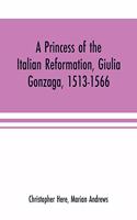 princess of the Italian reformation, Giulia Gonzaga, 1513-1566; her family and her friends