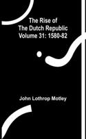 Rise of the Dutch Republic - Volume 31