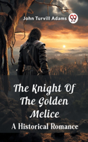 Knight Of The Golden Melice A Historical Romance
