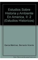 Estudios Sobre Historia y Ambiente En America, II