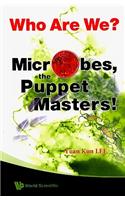 Who Are We? Microbes the Puppet Masters!