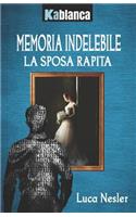 Memoria Indelebile: La Sposa Rapita(1 Memoria Indelebile)
