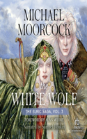 The White Wolf: Volume 3: The Dreamthief's Daughter, the Skrayling Tree, and the White Wolf's Son(3 Elric Saga)