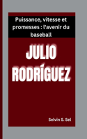 Julio Rodríguez: Puissance, vitesse et promesses: l'avenir du baseball