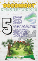 Goodnight Nature's Wonders: 5-Year-Old's Educational Bedtime Stories with Premium Illustrations: A Journey Through Earth's Most Beautiful Landscapes(46 The Ultimate Bedtime Story Collection for 1 - 5 Year Olds)