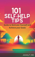 101 Self-Help Tips: A Guide To Motivate Yourself and Achieve Yours Goals